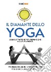 Il diamante dello yoga. Asana e pratiche per l'espansione della coscienza libro