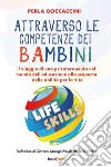 Attraverso le competenze dei bambini. Il viaggio di una psicoterapeuta nel mondo dell'educazione alla scoperta delle abilità per la vita libro