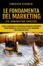 Le Fondamenta del Marketing (per imprenditori ambiziosi) libro usato