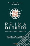 Pr1ma di tutto. Etica, passione e professionalità. Consigli per un centro estetico di successo libro