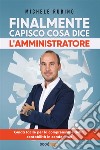 Finalmente capisco cosa dice l'amministratore. Guida facile per la comprensione della contabilità in condominio libro