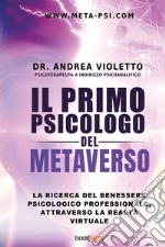 Il primo psicologo del metaverso. La ricerca del benessere psicologico professionale, attraverso la realtà virtuale libro