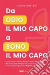 Da odio il mio capo a sono il mio capo. Come creare un lavoro da zero online e ottenere la libertà di spazio, tempo ed economica che hai sempre sognato grazie a Instagram e YouTube libro