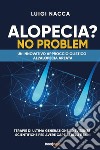 Alopecia? No problem. Un innovativo approccio olistico all'alopecia areata libro