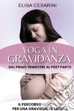 Yoga in gravidanza. Dal primo trimestre al post parto: il percorso Kundalini per una gravidanza serena libro