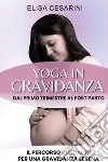 Yoga in gravidanza. Dal primo trimestre al post parto: il percorso Kundalini per una gravidanza serena libro