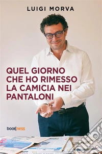 Quel giorno che ho rimesso la camicia nei pantaloni libro
