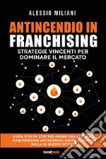 Antincendio in Franchising. Strategie vincenti per dominare il mercato