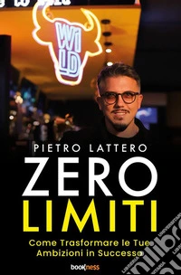 Zero limiti. Come trasformare le tue ambizioni in successo. Nuova ediz. libro