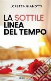 La sottile linea del tempo. Nuova ediz. libro