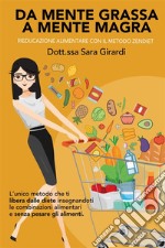 Da mente grassa a mente magra. Rieducazione alimentare con il metodo Zendiet. Nuova ediz. libro