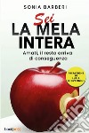 Sei la mela intera. Amati, il resto arriva di conseguenza. Nuova ediz. libro