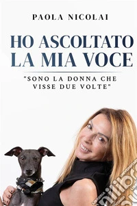 Ho ascoltato la mia voce. «Sono la donna che visse due volte» libro