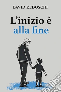 L'inizio è alla fine. Nuova ediz. libro