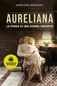 Aureliana. La forza di una donna vincente. Nuova ediz. libro