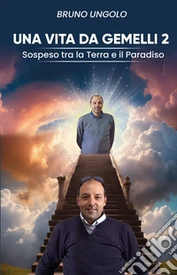 Una vita da gemelli. Sospeso tra la terra e il paradiso. Vol. 2 libro