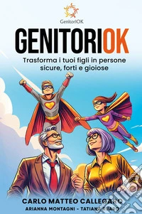 GenitoriOK. Trasforma i tuoi figli in persone sicure, forti e gioiose libro