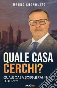 Quale casa cerchi? Quale casa sceglierai in futuro? Nuova ediz. libro