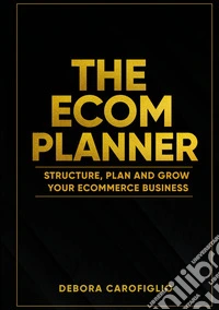 The ecom planner. Structure, plan and grow your ecommerce business libro