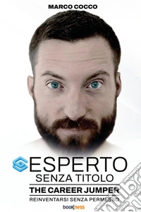 Esperto senza titolo. The Career Jumper: reinventarsi senza permesso libro