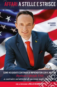Affari a stelle e strisce. Come ho guidato centinaia di imprenditori, con il metodo Business Lifestyle USA a costruire un'attività di successo negli Stati Uniti libro