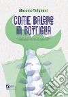 Come balene in bottiglia. Viaggio nella crisi climatica tra animali smarriti, uomini intrappolati e messaggi inascoltati libro