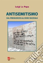 Antisemitismo. Dal pregiudizio all'odio razziale libro