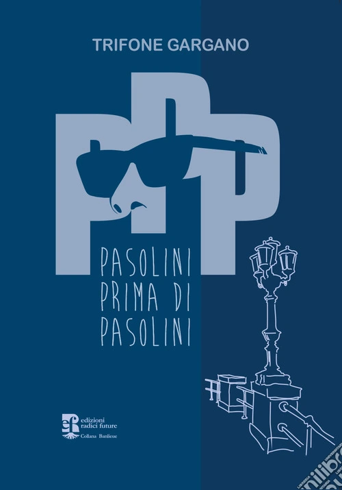 PPP. Pasolini prima di Pasolini