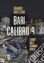 Bari calibro 9. Storia della camorra barese libro