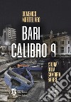 Bari calibro 9. Storia della camorra barese libro di Mortellaro Domenico