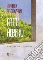 Fatti albero. Ispirato a una storia vera libro