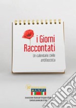 I giorni raccontati. Un calendario civile antifascista libro