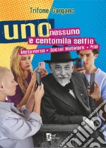 Uno nessuno centomila selfie. Metaverso. Social network. Pop libro