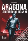 Aragona. Labirinto di inganni libro