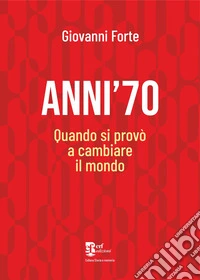 Anni '70. Quando si provò a cambiare il mondo libro