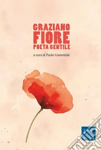 Graziano Fiore poeta gentile libro