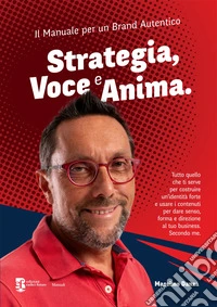 Strategia, voce e anima. Il manuale per un brand autentico libro