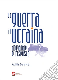 La guerra in ucraina. Domande e risposte libro