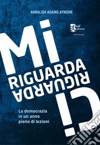 Mi riguarda, ci riguarda. La democrazia in un anno pieno di lezioni libro