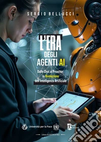 L'era degli agenti ai. Dalle chat ai proactor: la rivoluzione dell'intelligenza artificiale libro