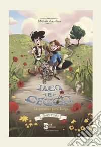 Iaco e Cecco. La speranza per il borgo. Ediz. illustrata libro