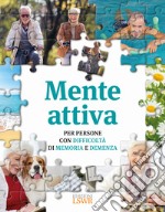 Mente attiva. Per persone con difficoltà di memoria e demenza libro