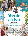 Mente attiva. Per persone con difficoltà di memoria e demenza libro