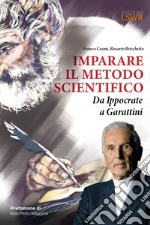 Imparare il metodo scientifico. Da Ippocrate a Garattini libro