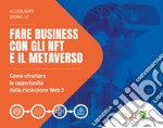 Fare business con gli NFT e il metaverso. Come sfruttare le opportunità della rivoluzione Web3 libro