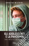 Gli adolescenti e la pandemia. Salute mentale al tempo del Covid-19 libro