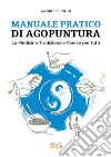 Manuale pratico di agopuntura. La medicina tradizionale cinese per tutti libro