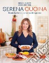 Serena cucina. Ricette funzionali, consapevoli e gustose libro di Missori Serena Gelli Alessandro