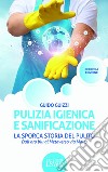 Pulizia igienica e sanificazione. La sporca storia del pulito. Dall'oro blu al Metaverso via Malta libro