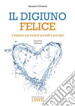 Il digiuno felice. Il segreto per essere più belli e più sani libro